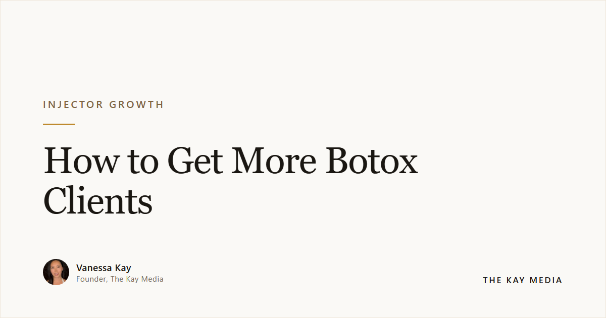 How to Get More Botox Clients — The Kay Media