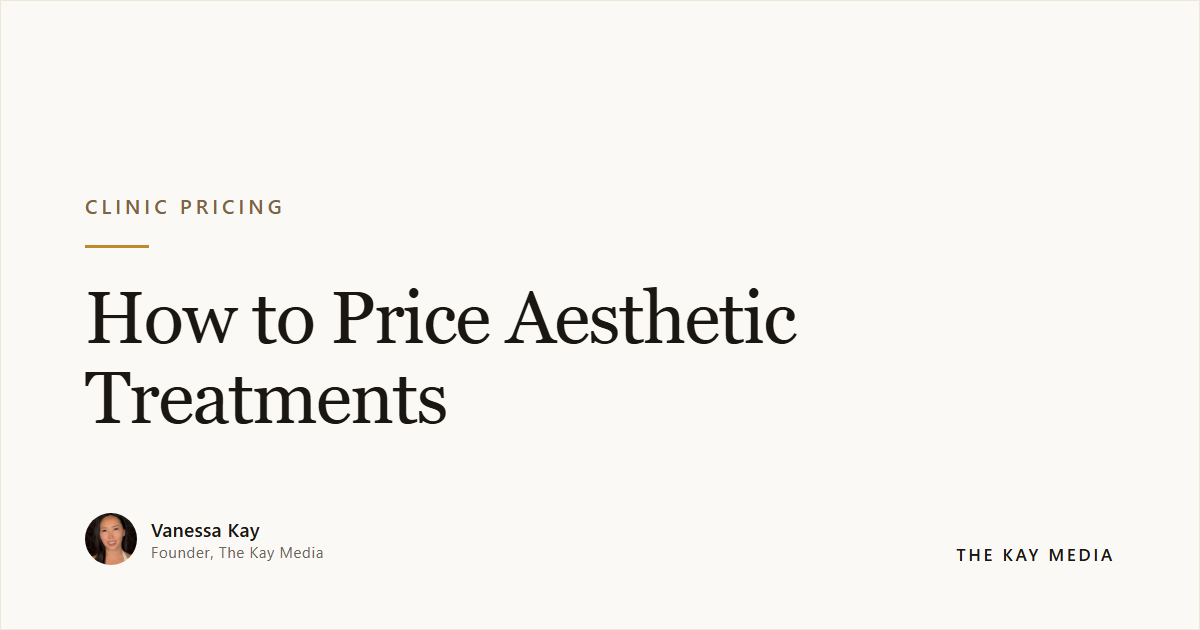 How to Price Aesthetic Treatments — The Kay Media